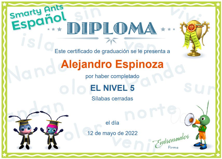 Happy birthday to you with you and my life | Smarty Ants Español sin DIPLOMA isla Este certificado de graduación se le presenta a Alejandro Espinoza por haber completado Sílabas cerradas el día 12 de mayo de 2022